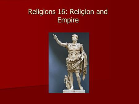 Religions 16: Religion and Empire. Ch. 5: first part expands on dynamic interaction between ‘particularization’ and ‘generalization’ in Roman Empire: