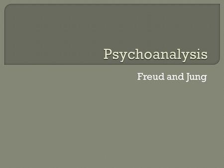 Freud and Jung.  Method of mind investigation – especially unconscious  “A therapeutic method, originated by Sigmund Freud, for treating mental disorders.