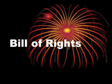 Bill of Rights. 1 st Amendment Freedom of religion, speech, the press, assembly and petition. This means you are free to worship, print and say whatever.