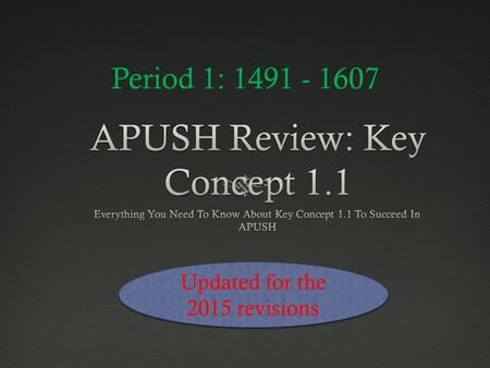 Period 1: 1491 - 1607 Updated for the 2015 revisions.