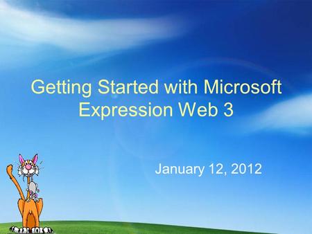 Getting Started with Microsoft Expression Web 3 January 12, 2012.
