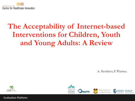 The Acceptability of Internet-based Interventions for Children, Youth and Young Adults: A Review A. Struthers, S. Winters, Evaluation Platform.