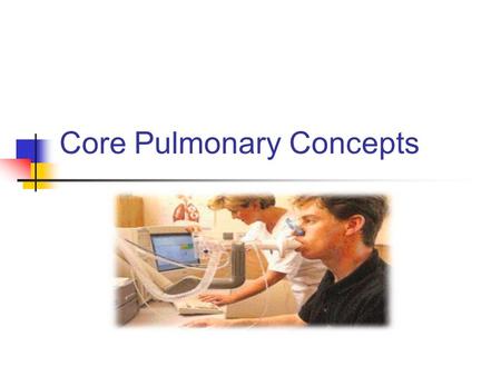 Core Pulmonary Concepts. Lung volumes and capacities.