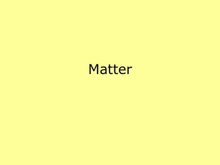 Matter. What is matter? Atoms are matter. Matter is anything that has mass and takes up space. Elements combine chemically to form compounds. A molecule.