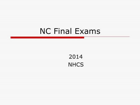 NC Final Exams 2014 NHCS. Rationale  The schedule is designed to parallel the secure and controlled manner in which end-of-grade assessments are delivered.