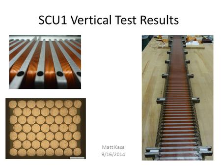 SCU1 Vertical Test Results Matt Kasa 9/16/2014. Vertical Cryostat Assembly Coil Training Record the current decay and the terminal voltage across the.