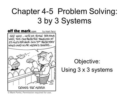 Chapter 4-5 Problem Solving: 3 by 3 Systems Objective: Using 3 x 3 systems.