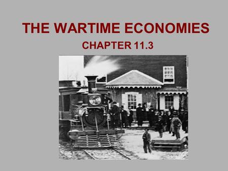 THE WARTIME ECONOMIES CHAPTER 11.3. THE WARTIME ECONOMIES SOUTHERN ECONOMY: IN THE SOUTH FOOD SHORTAGES OCCURRED: 1. COLLAPSE OF THE SOUTH’S TRANSPORTATION.