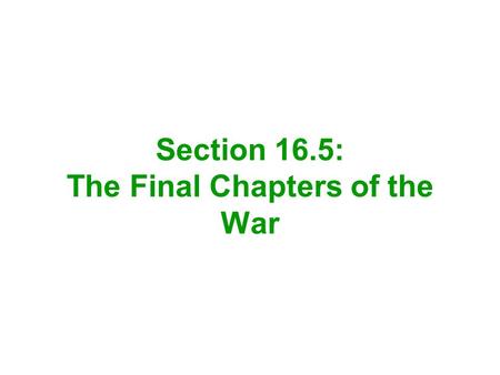 Section 16.5: The Final Chapters of the War. Admiral David Farragut and the Union navy had attacked New Orleans, at the mouth of the Mississippi –They.