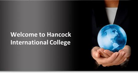 Welcome to Hancock International College. Only Hancock International Offers… High Quality Education Free Parking Guaranteed College Admission Personalized.