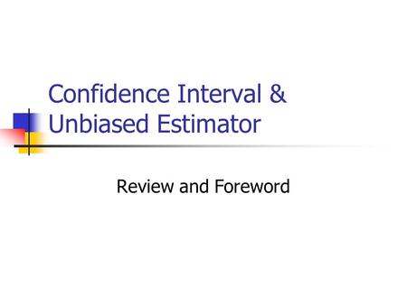 Confidence Interval & Unbiased Estimator Review and Foreword.