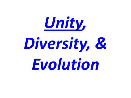 Unity, Diversity, & Evolution. Unity All Life Forms Have Common Features.