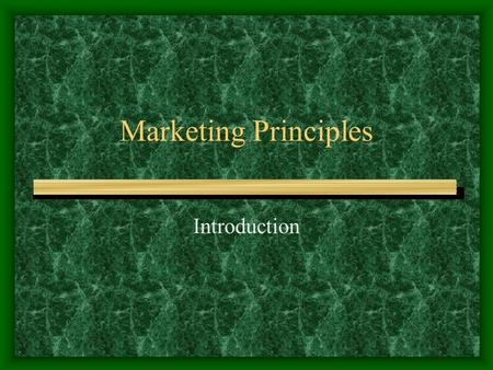 Marketing Principles Introduction What is Marketing? Write your definition of what you think marketing is based on your knowledge & experience.