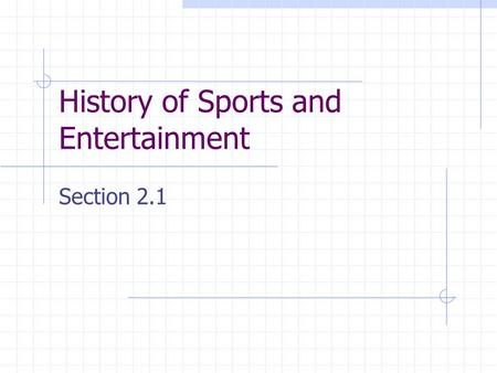 History of Sports and Entertainment Section 2.1. A Brief History of Leisure Sports and Entertainment are leisure activities for the purpose of enjoyment.