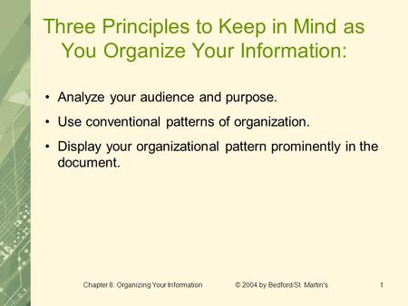 Chapter 8. Organizing Your Information © 2004 by Bedford/St. Martin's1 Three Principles to Keep in Mind as You Organize Your Information: Analyze your.