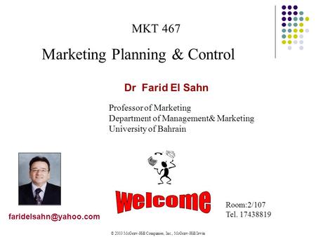 © 2003 McGraw-Hill Companies, Inc., McGraw-Hill/Irwin Dr Farid El Sahn MKT 467 Marketing Planning & Control Professor of Marketing.