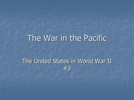 The War in the Pacific The United States in World War II #3.