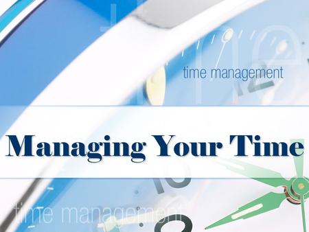 Managing Your Time.