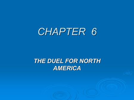CHAPTER 6 THE DUEL FOR NORTH AMERICA French Settlement in North America  France came late to NA colonization  Edict of Nantes  Louis XIV: 1643-1715.