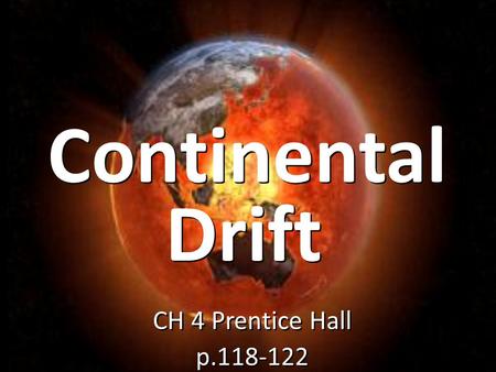 Continental CH 4 Prentice Hall p.118-122 CH 4 Prentice Hall p.118-122 Drift.