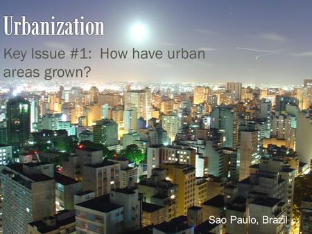 Key Issue #1: How have urban areas grown? Sao Paulo, Brazil.