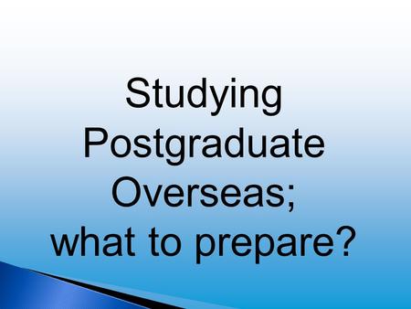 Studying Postgraduate Overseas; what to prepare?.