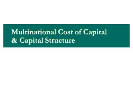 Multinational Cost of Capital & Capital Structure.