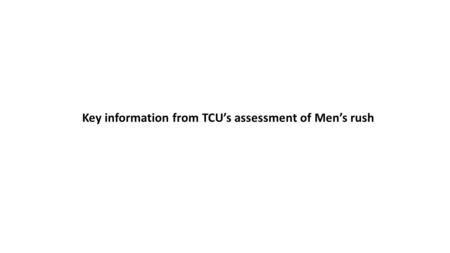 Key information from TCU’s assessment of Men’s rush.