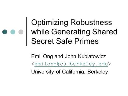 Optimizing Robustness while Generating Shared Secret Safe Primes Emil Ong and John Kubiatowicz University of California, Berkeley.