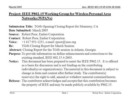 Doc.: IEEE 802.15-05-0194-00-004b TG4b March 2005 Robert Poor - Ember CorporationSlide 1 Project: IEEE P802.15 Working Group for Wireless Personal Area.