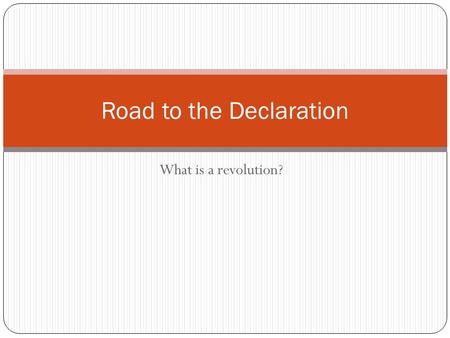 What is a revolution? Road to the Declaration. Why were the founders so irritated that they started a revolution? The American Revolution did not begin.