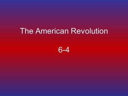 The American Revolution 6-4. King George III King of England –Owned the 13 colonies –Controlled them –The people living in the colonies thought of him.