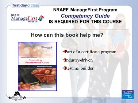 NRAEF ManageFirst Program Competency Guide IS REQUIRED FOR THIS COURSE How can this book help me?  Part of a certificate program  Industry-driven  Resume.