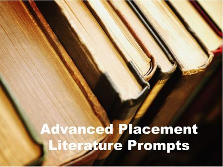 Advanced Placement Literature Prompts. Choose a character from a novel or play or recognized literary merit and write an essay in which you (a) briefly.