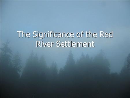 The Significance of the Red River Settlement. Introduction What do you remember about the Rebellions of 1837-1838? What do you remember about the Rebellions.