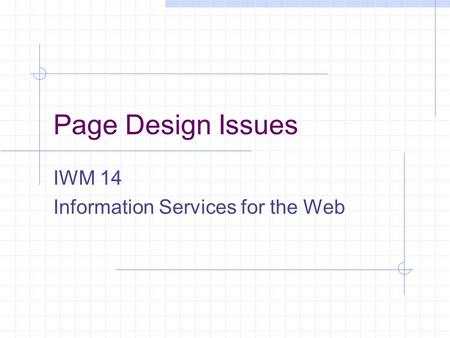 Page Design Issues IWM 14 Information Services for the Web.