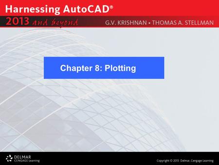 Chapter 8: Plotting. After completing this Chapter, you will be able to use the following features: Planning the Plot Sheet Plotting Environments Plotting.