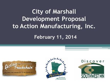 City of Marshall Development Proposal to Action Manufacturing, Inc. February 11, 2014.