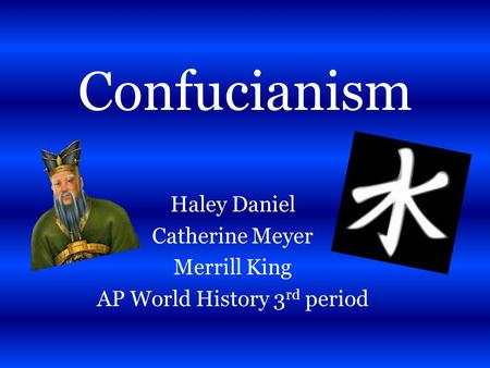 Haley Daniel Catherine Meyer Merrill King AP World History 3rd period