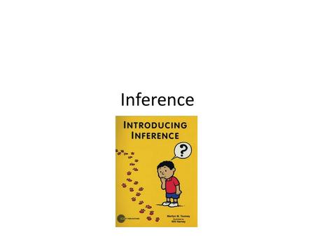 Inference. Inference: take what you know and make an educated guess about what you have read, seen or heard.