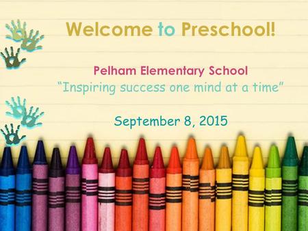 Welcome to Preschool! “Inspiring success one mind at a time”