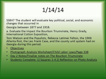 1/14/14 SS8H7 The student will evaluate key political, social, and economic changes that occurred in Georgia between 1877 and 1918. a. Evaluate the impact.