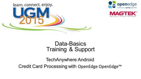 Data-Basics Training & Support TechAnywhere Android Credit Card Processing with OpenEdge OpenEdge™