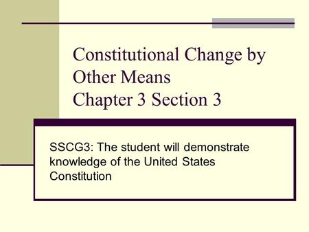 Constitutional Change by Other Means Chapter 3 Section 3