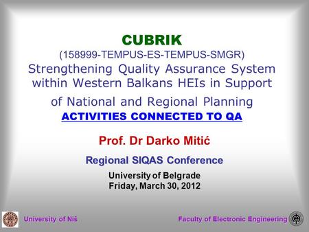 University of Niš Faculty of Electronic Engineering CUBRIK (158999-TEMPUS-ES-TEMPUS-SMGR) Strengthening Quality Assurance System within Western Balkans.