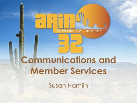 Communications and Member Services Susan Hamlin. Speed Dating We want to know you better Raise your hand and keep it up please if you: Are subscribed.