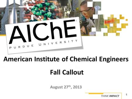 August 27 th, 2013 American Institute of Chemical Engineers Fall Callout 1.