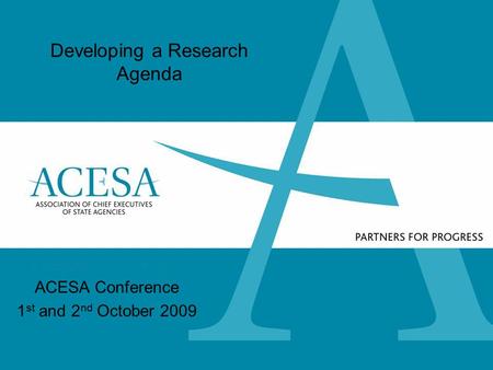 Developing a Research Agenda ACESA Conference 1 st and 2 nd October 2009.