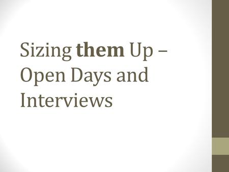 Sizing them Up – Open Days and Interviews. Why to universities invite you to Open Days?