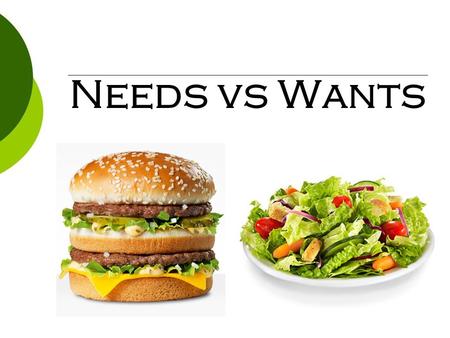 Needs vs Wants.